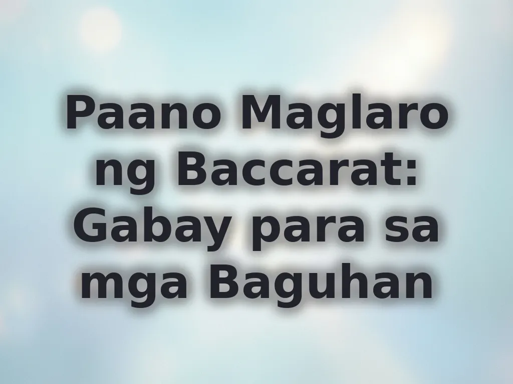 Paano Maglaro ng Baccarat: Gabay para sa mga Baguhan
