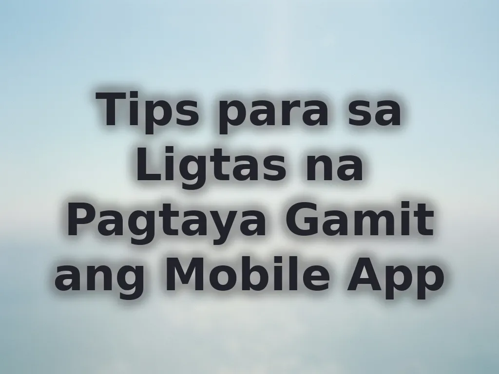 Tips para sa Ligtas na Pagtaya Gamit ang Mobile App